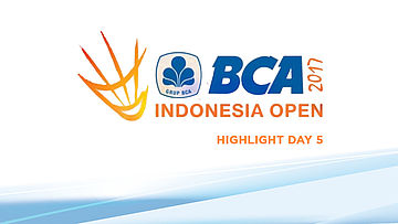 Highlight Day 5 BCA Indonesia Open 2017