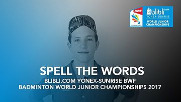 Spell The Words Blibli.com Yonex-Sunrise BWF Badminton World Junior Championships 2017
