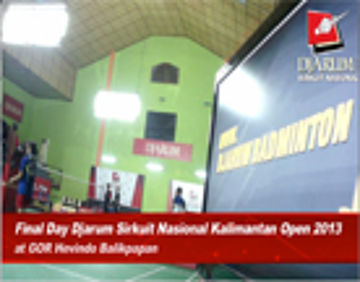 Final Day Djarum Sirkuit Nasional Kalimantan Open 2013 at GOR Hevindo Balikpapan Kalimantan Timur 
